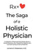 The Saga of a Holistic Physician: A Collection of Heartwarming Stories about a Family Physician who Treated Her Patients with Love and Caring as well by Lorraine D. Robertson