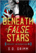 Beneath False Stars: Volume 1 by Grimm, S. D.