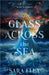 Glass Across the Sea: Volume 1 by Ella, Sara