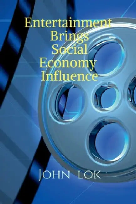 Entertainment Brings Social Economy Influence by John Lok