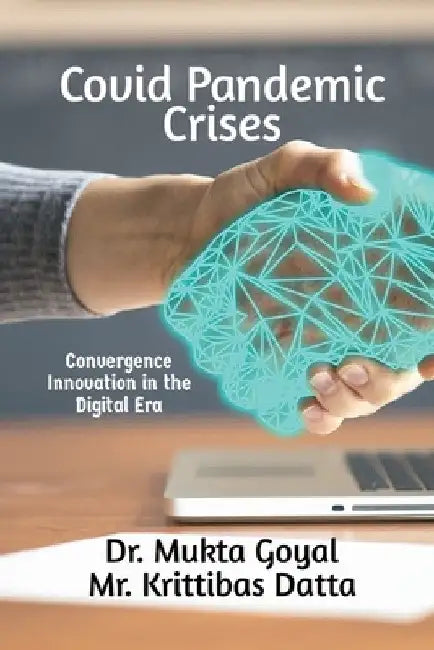 Covid Pandemic Crises: Convergence Inovation in the Digital Era by Mukta Goyal