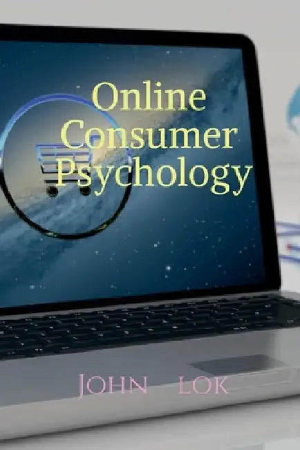 Online Consumer Psychology by John Lok