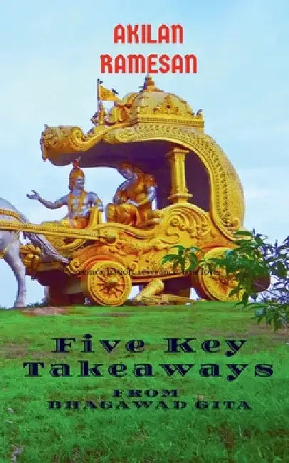 5 Key Takeaways from Bhagawad Gita by Akilan R