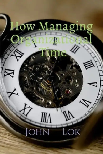 How Managing Organizational Time by John Lok
