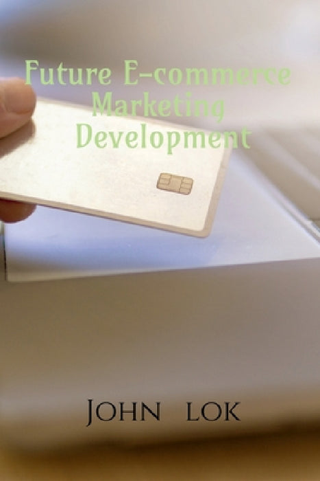 Future E-commerce Marketing Development by John Lok