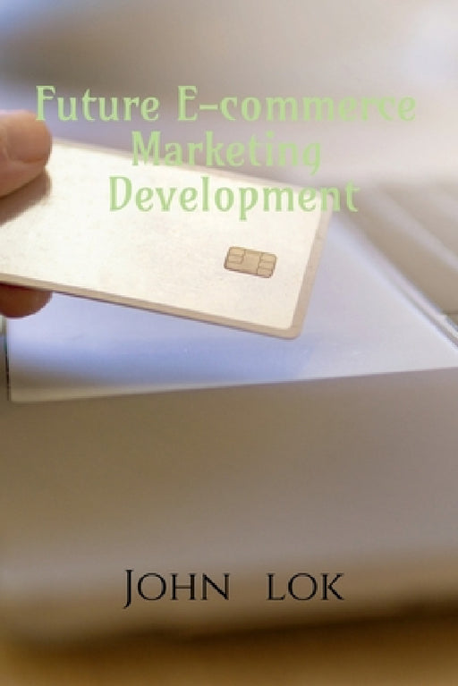 Future E-commerce Marketing Development by John Lok