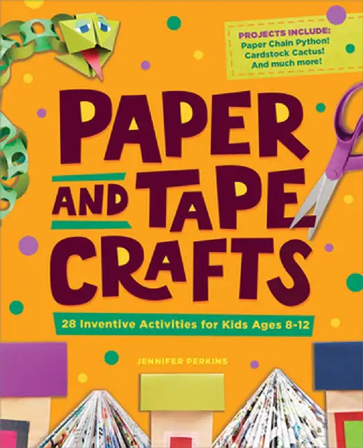 Paper and Tape Crafts: 28 Inventive Activities for Kids Ages 8-12 by Jennifer Perkins
