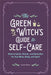 The Green Witch's Guide to Self-Care: Natural Spells, Rituals, and Remedies for Your Mind, Body, and Spirit by Autumn Willow