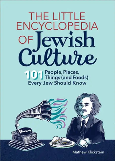 The Little Encyclopedia of Jewish Culture: 101 People, Places, Things (and Foods) Every Jew Should Know by Mathew Klickstein