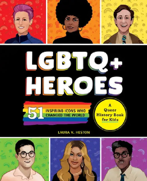 LGBTQ+ Heroes: 51 Inspiring Icons Who Changed the World by L. V. Heston