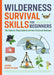 Wilderness Survival Skills for Beginners: The Step-By-Step Guide to Survive the Great Outdoors by Jason Marsteiner