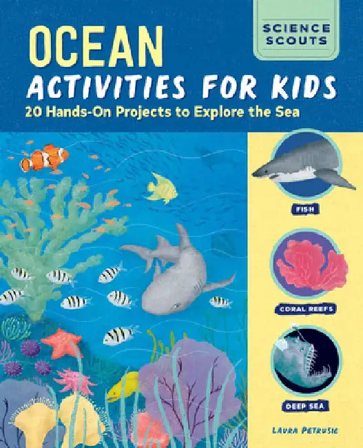 Ocean Activities for Kids: 20 Hands-On Projects to Explore the Sea by Laura Petrusic