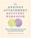 The Anxious Attachment Recovery Workbook: How to Develop Secure and Lasting Relationships by Jessica Da Silva