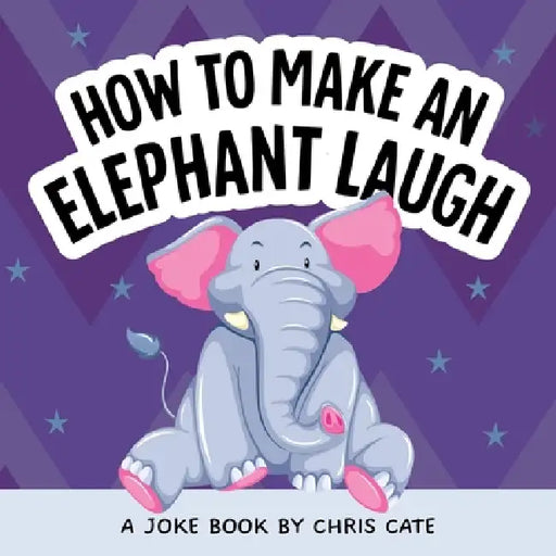 How to Make an Elephant Laugh by Chris Cate