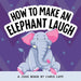 How to Make an Elephant Laugh by Chris Cate