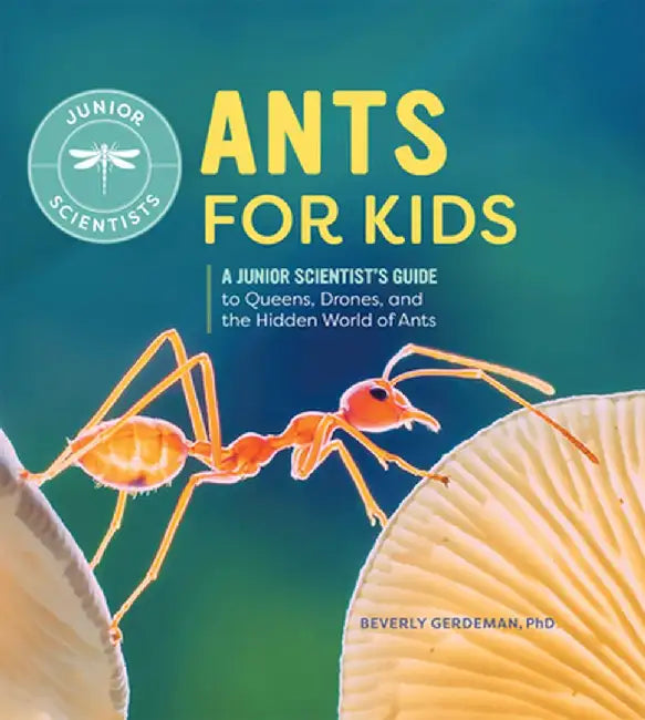Ants for Kids: A Junior Scientist's Guide to Queens, Drones, and the Hidden World of Ants by Beverly Gerdeman