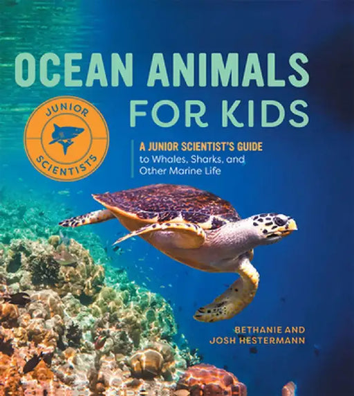 Ocean Animals for Kids: A Junior Scientist's Guide to Whales, Sharks, and Other Marine Life by Bethanie Hestermann
