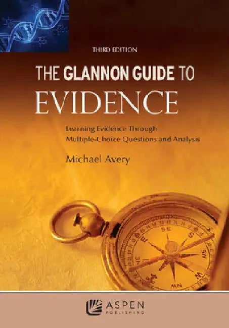 The Glannon Guide to Evidence: Learning Evidence Through Multiple-Choice Questions and Analysis by Michael Avery