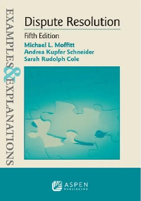 Examples & Explanations for Dispute Resolution by Michael L. Moffitt
