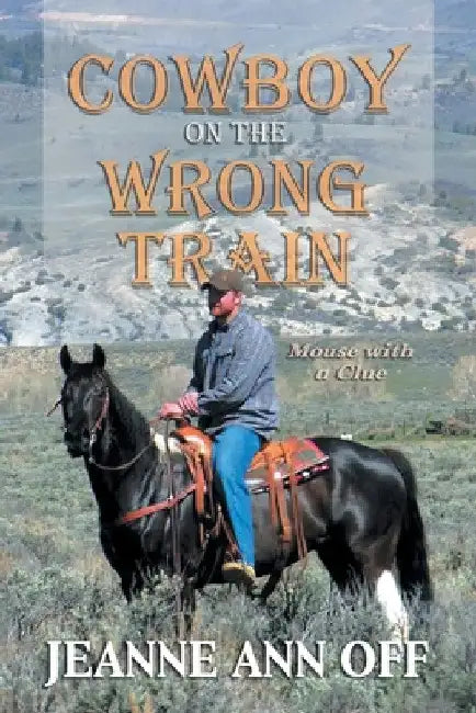 Cowboy on the Wrong Train: Mouse with a Clue by Jeanne Ann Off