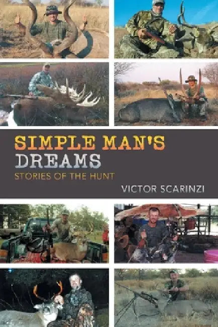 Simple Man'S Dreams: Stories of the Hunt by Victor Scarinzi