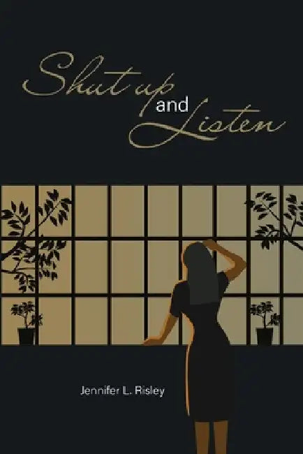 Shut Up and Listen by Jennifer L. Risley