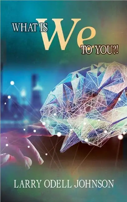 What Is We To You?! by Larry Odell Johnson