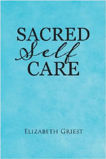 Sacred Self Care by Elizabeth Griest