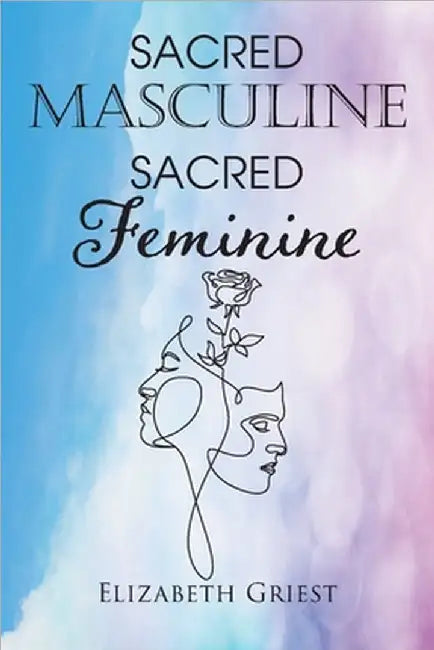 Sacred Masculine Sacred Feminine by Griest, Elizabeth