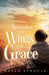 Spreading the Wings of Grace by Karen Sprouse
