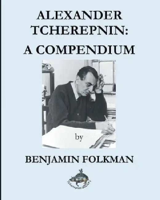 Alexander Tcherepnin: A Compendium by Benjamin Folkman