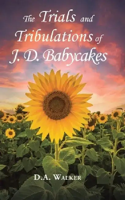 The Trials and Tribulations of J.D. Babycakes by D. a. Walker