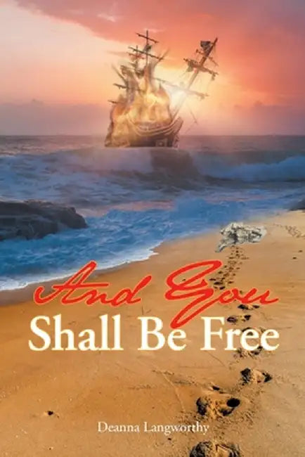 And You Shall Be Free by Deanna Langworthy