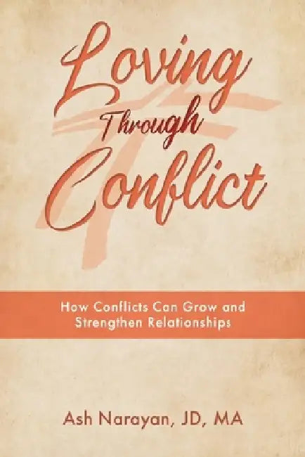 Loving through Conflict by Ash Narayan Jd Ma