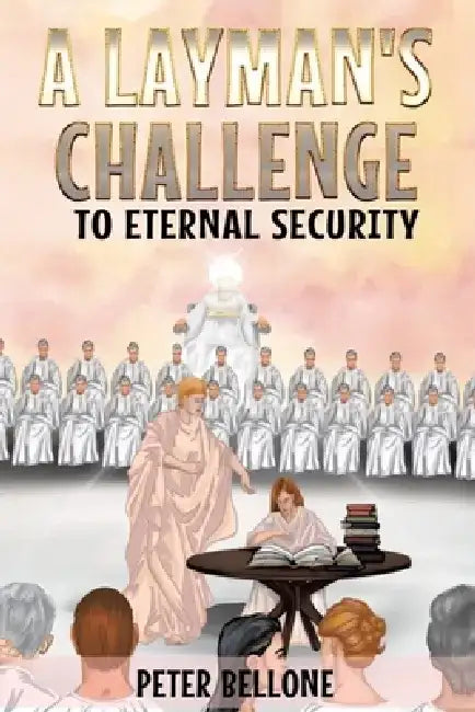 A Layman's Challenge to Eternal Security by Peter Bellone