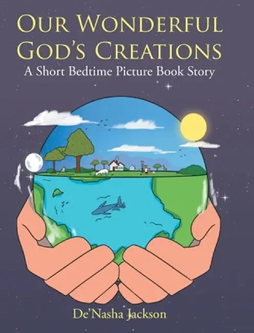 Our Wonderful God's Creations: A Short Bedtime Picture Book Story by De'nasha Jackson