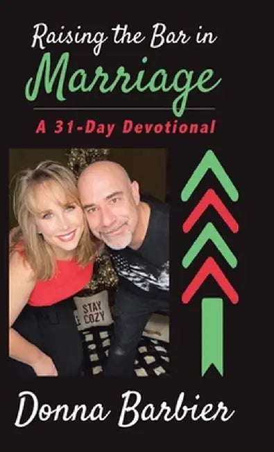 Raising the Bar in Marriage: A 31-Day Devotional by Donna Barbier