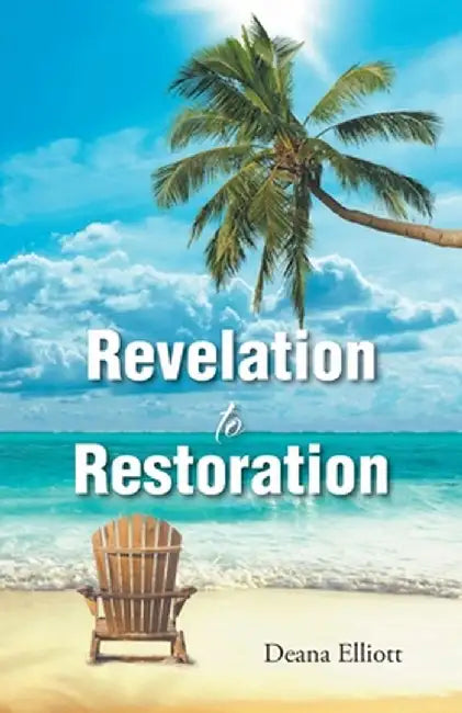 Revelation to Restoration by Deana Elliott