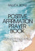 Positive Affirmation Prayer Book: Affirmation and Prayers to Comfort and Bless You throughout the Day as You Meditate the Wonderful Messages of God by Raluca Boyle