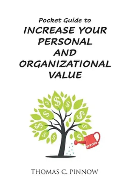 Pocket Guide to Increase Your Personal and Organizational Value by Thomas C. Pinnow