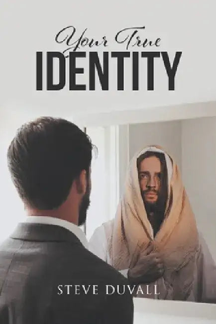 Your True Identity by Steve Duvall