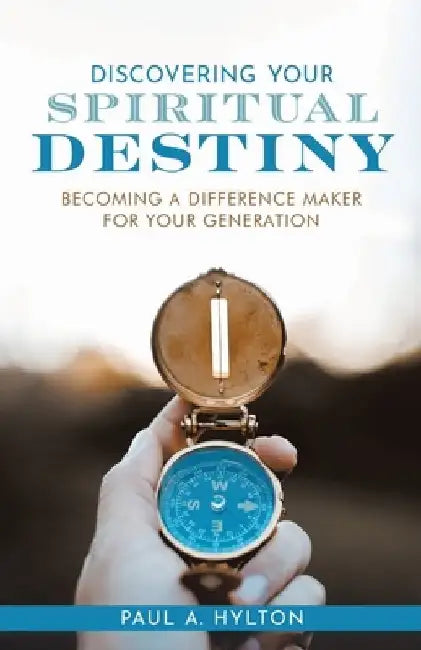 Discovering Your Spiritual Destiny by Paul A. Hylton