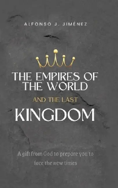 The Empires of the World and the Last Kingdom by Alfonso J. Jimenez