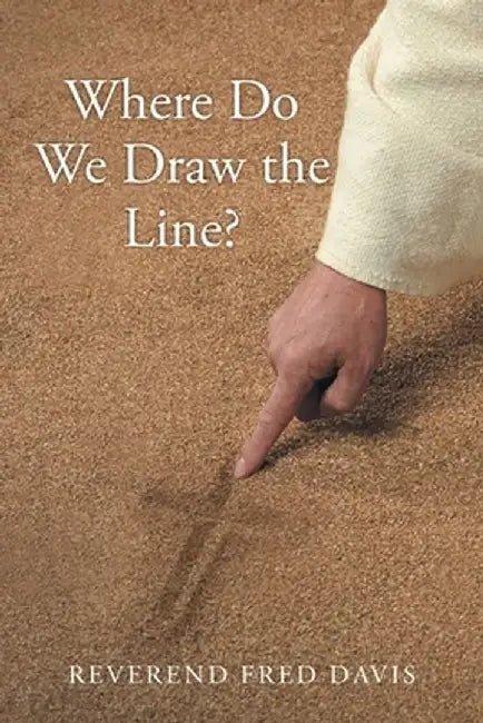Where Do We Draw the Line? by Reverend Fred Davis