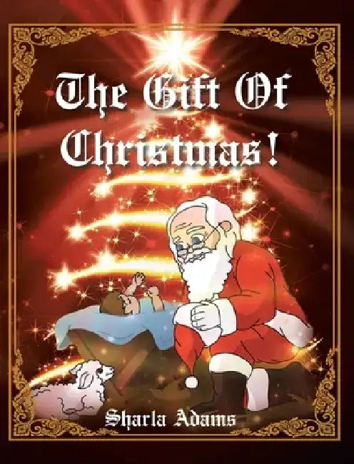 The Gift of Christmas! by Sharla Adams