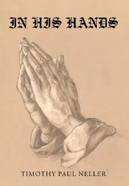 In His Hands by Timothy Paul Neller