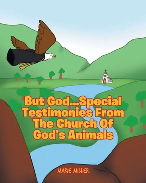 But God... Special Testimonies from the Church of God's Animals by Marie Miller