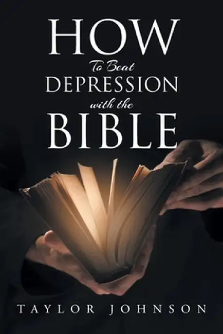 How To Beat Depression with the Bible by Taylor Johnson