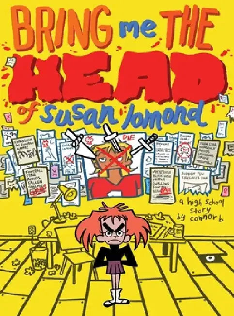 Bring Me the Head of Susan Lomond: A High School Story by Connor B