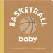 Basketball Baby: Board Book for Early Learners by Danielle Wilson